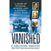 Vanished: A Story of Betrayal, Murder, and a Father's Dying Wish