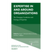 Expertise in and Around Organizations: The Changing Constitution and Ecology of Expertise