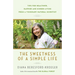 The Sweetness of a Simple Life: Tips for Healthier, Happier and Kinder Living from a Visionary Natural Scientist