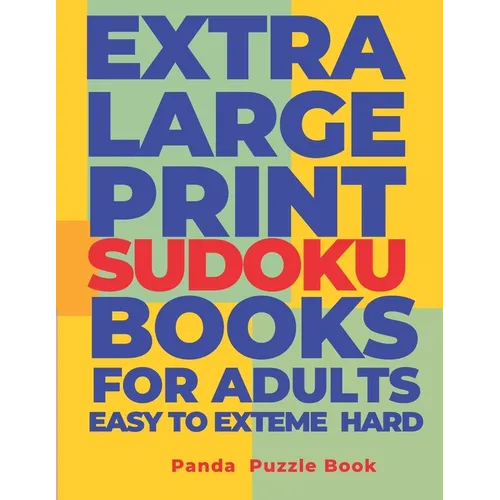 Extra Large Print Sudoku Books For Adults Easy to Extreme Hard: Sudoku In Very Large Print - Brain Games Book For Adults