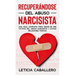 Recuperándose del abuso narcisista: Una guía completa para dejar de ser víctima del abuso narcisista y evitar relaciones tóxicas