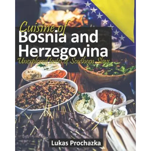 Cuisine of Bosnia and Herzegovina: Unexplored Tastes of Southern Slavs
