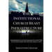 The Institutional Church Beast Infrastructure: Deprogramming From And Deconstructing Some Of The Major Lies And The Deceptions The Church Has Taught F