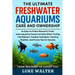 The Ultimate Freshwater Aquariums Care and Ownership: An Easy-to-Follow Manual for Fresh-water Aquarium Owners-Includes Water Testing, Fish Behavior,