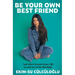 Be Your Own Best Friend: And Other Lessons from a Life Lived in and Out of the Limelight