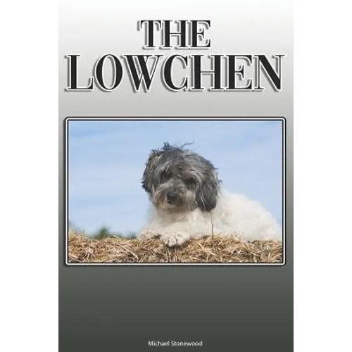 The Lowchen: A Complete and Comprehensive Owners Guide to: Buying, Owning, Health, Grooming, Training, Obedience, Understanding and Caring for Your Lo