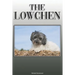 The Lowchen: A Complete and Comprehensive Owners Guide to: Buying, Owning, Health, Grooming, Training, Obedience, Understanding and Caring for Your Lo