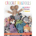 Crochet Ragdolls: 30 Animals and Friends to Snuggle