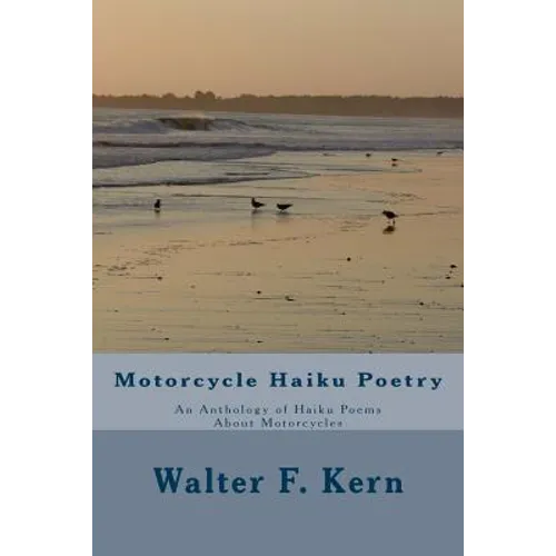 Motorcycle Haiku Poetry: An Anthology of Haiku Poems About Motorcycles