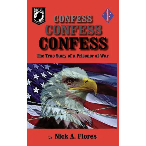 Confess, Confess, Confess: The True Story of a Prisoner of War