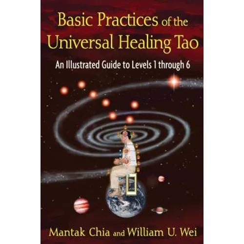 Basic Practices of the Universal Healing Tao: An Illustrated Guide to Levels 1 Through 6