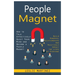 People Magnet: How to Talk Effectively Quiet Your Mind and Become a People Magnet (Build Powerful Relationships and Positively Impact the Lives of Eve