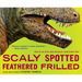 Scaly Spotted Feathered Frilled: How Do We Know What Dinosaurs Really Looked Like?