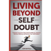 Living Beyond Self Doubt: Conquer Insecurity, Boost Self Confidence, Improve Decision Making, and Reclaim Your Self Esteem