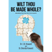 Wilt Thou Be Made Whole?: (Breaking Free from the Victim Spirit)