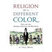 Religion of a Different Color: Race and the Mormon Struggle for Whiteness