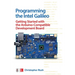 Programming the Intel Galileo: Getting Started with the Arduino -Compatible Development Board
