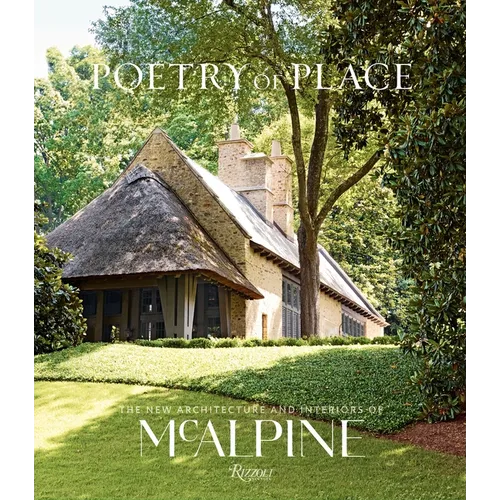 Poetry of Place: The New Architecture and Interiors of McAlpine