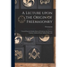 A Lecture Upon the Origin of Freemasonry [microform]: Traced From the Earliest Known Period up to the Present Century, Collected From Authentic Record
