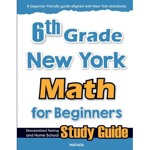6th Grade New York Math for Beginners: Standardized Testing and Home school Study Guide