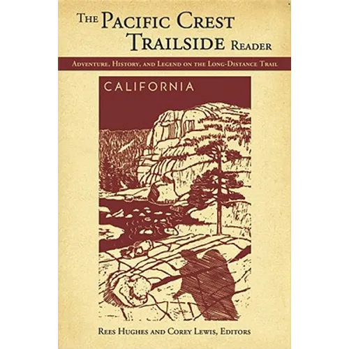 The Pacific Crest Trailside Reader, California: Adventure, History, and Legend on the Long-Distance Trail