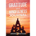 Gratitude and Mindfulness Journal: Journal to Practice Gratitude and Mindfulness