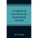 A collection of Latin maxims and phrases literally translated: Intended for the use of students for all legal examinations