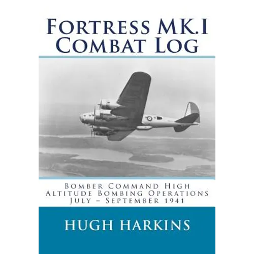 Fortress MK.I Combat Log: Bomber Command High Altitude Bombing Operations, July - September 1941