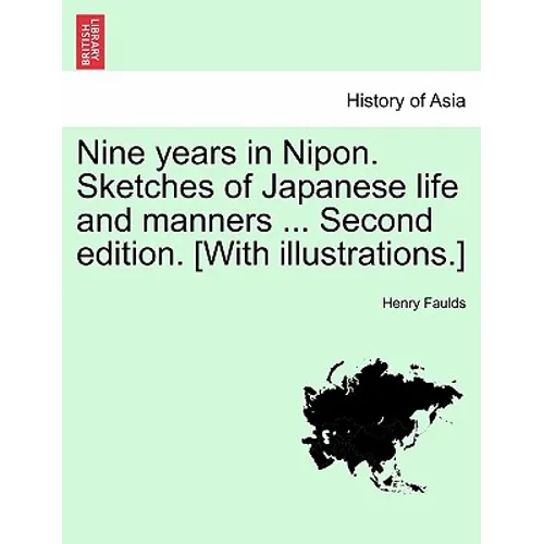 Nine Years in Nipon. Sketches of Japanese Life and Manners ... Second Edition. [With Illustrations.]
