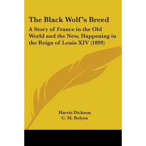 The Black Wolf's Breed: A Story of France in the Old World and the New, Happening in the Reign of Louis XIV (1899)