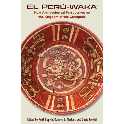 El Perú-Waka': New Archaeological Perspectives on the Kingdom of the Centipede