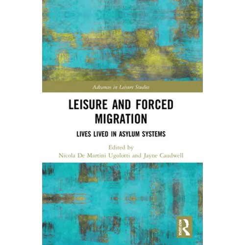 Leisure and Forced Migration: Lives Lived in Asylum Systems
