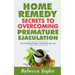 Home Remedy Secrets To Overcoming Premature Ejaculation: Tips To Lasting Longer In Bed From Day One