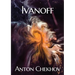 Ivanoff: A four-act drama by the Russian playwright Anton Pavlovich Chekhov