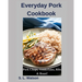 Everyday Pork Cookbook: Pork Chops, Tenderloins, Ribs & Roast!