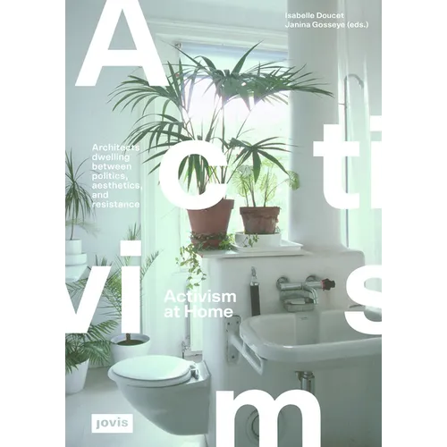 Activism at Home: Architects Dwelling Between Politics, Aesthetics and Resistance - Paperback