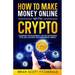 How to Make Money Online with Crypto: Mastering Cryptocurrency, Bitcoin, Blockchain, NFTs, DeFi, Altcoins, and Other Digital Assets