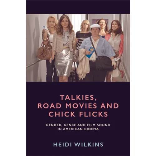 Talkies, Road Movies and Chick Flicks: Gender, Genre and Film Sound in American Cinema
