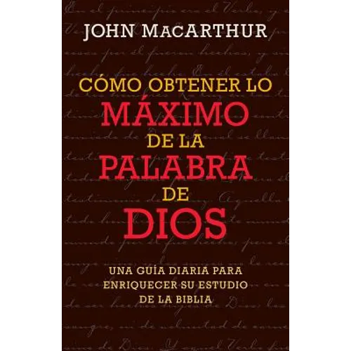 Cómo Obtener Lo Máximo de la Palabra de Dios