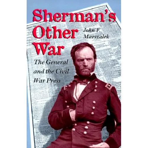 Sherman's Other War: The General and the Civil War Press, Revised Edition