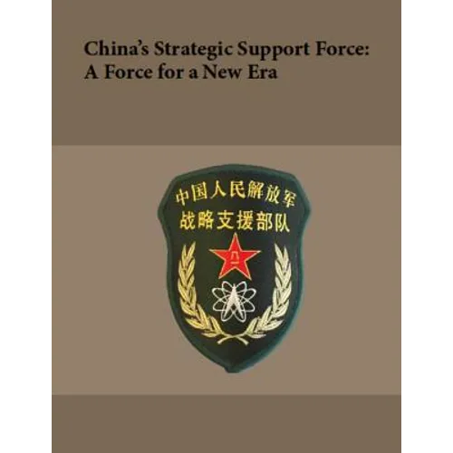 China's Strategic Support Force: A Force for a New Era: October 2018