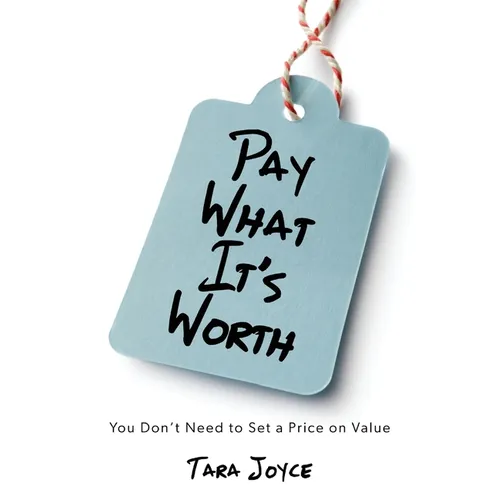 Pay What It's Worth: You Don't Need to Set a Price on Value