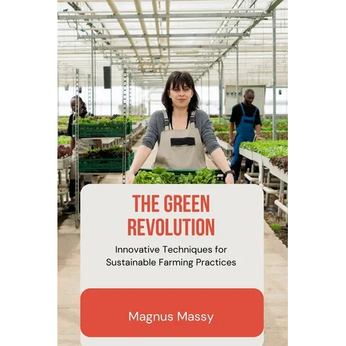 The Green Revolution: Innovative Techniques for Sustainable Farming Practices