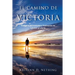 El Camino de Victoria: Principios, herramientas y testimonios de Lifestyle of Liberty