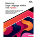 Mastering Large Language Models with Python