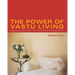 The Power of Vastu Living: Welcoming Your Soul Into Your Home and Workplace