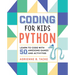 Coding for Kids: Python: Learn to Code with 50 Awesome Games and Activities