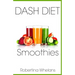 DASH Diet Smoothies: Delicious and Nutritious Smoothies for Great Health