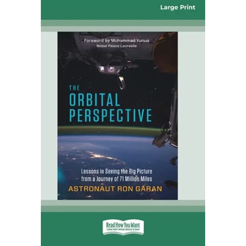 The Orbital Perspective: Lessons in Seeing the Big Picture from a Journey of Seventy-One Million Miles [16 Pt Large Print Edition]