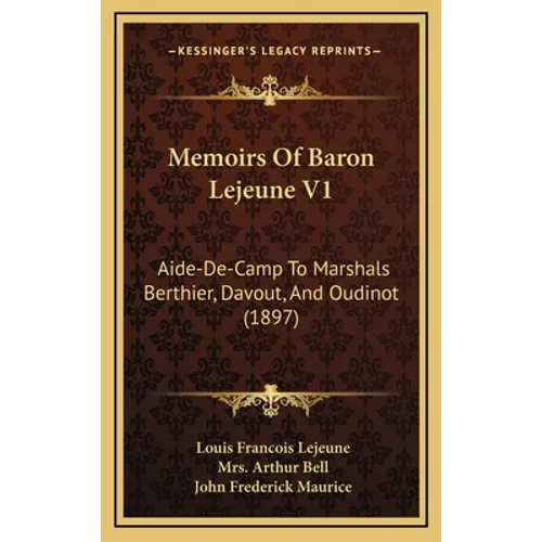 Memoirs Of Baron Lejeune V1: Aide-De-Camp To Marshals Berthier, Davout, And Oudinot (1897)